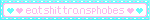 Pink text on white background with blue ruffled edges. Text has a pink and a blue heart before and after it. Text says eat shit transphobes